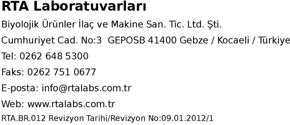No:3 GEPOSB 41400 Gebze / Kocaeli / Türkiye Tel: 0262 648 5300 Faks: