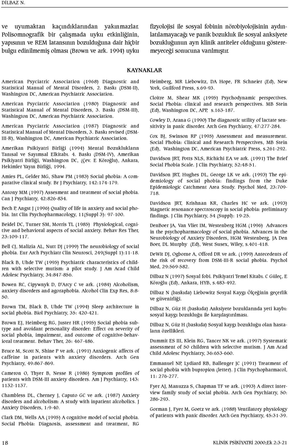 KAYNAKLAR American Psyciatric Association (1968) Diagnostic and Statistical Manual of Mental Disorders, 2. Baský (DSM-II), Washington DC, American Psychiatric Association.