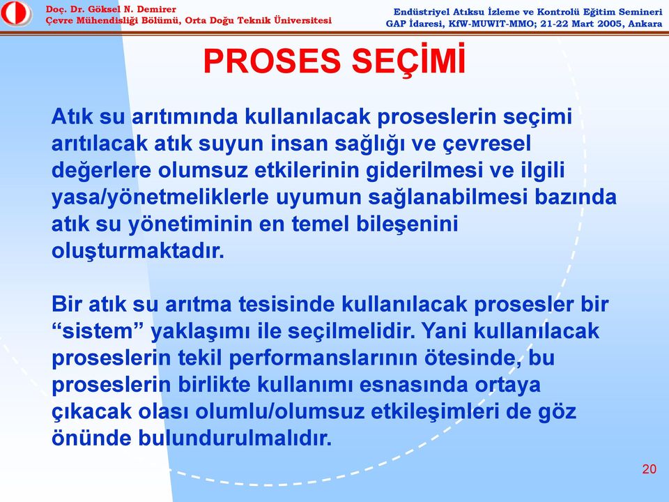 oluşturmaktadır. Bir atık su arıtma tesisinde kullanılacak prosesler bir sistem yaklaşımı ile seçilmelidir.