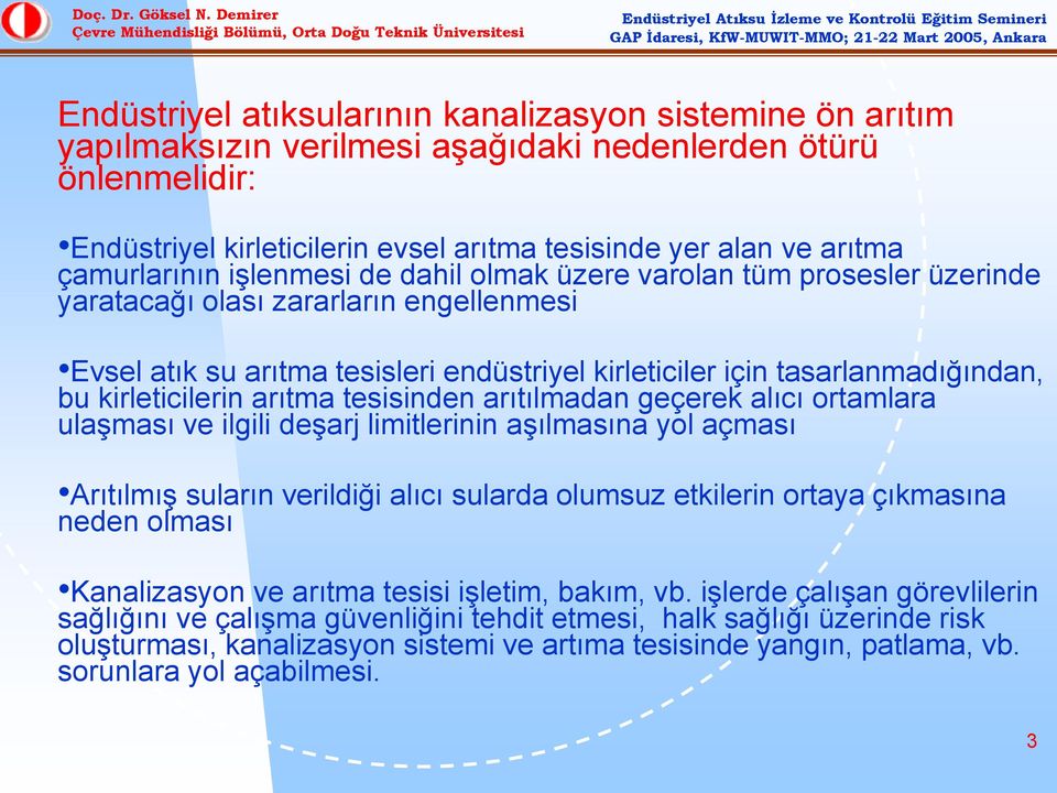 kirleticilerin arıtma tesisinden arıtılmadan geçerek alıcı ortamlara ulaşması ve ilgili deşarj limitlerinin aşılmasına yol açması Arıtılmış suların verildiği alıcı sularda olumsuz etkilerin ortaya