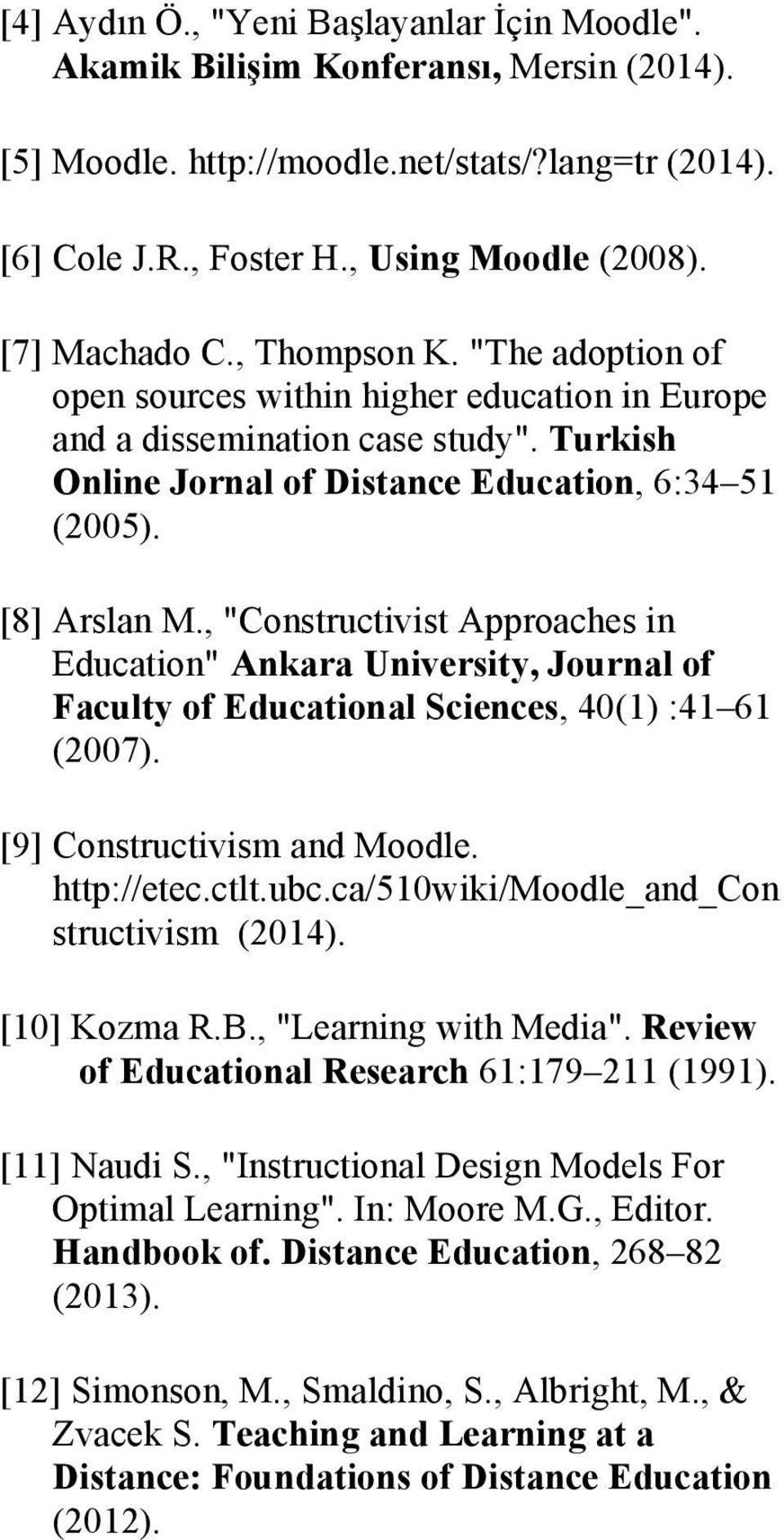 , "Constructivist Approaches in Education" Ankara University, Journal of Faculty of Educational Sciences, 40(1) :41 61 (2007). [9] Constructivism and Moodle. http://etec.ctlt.ubc.