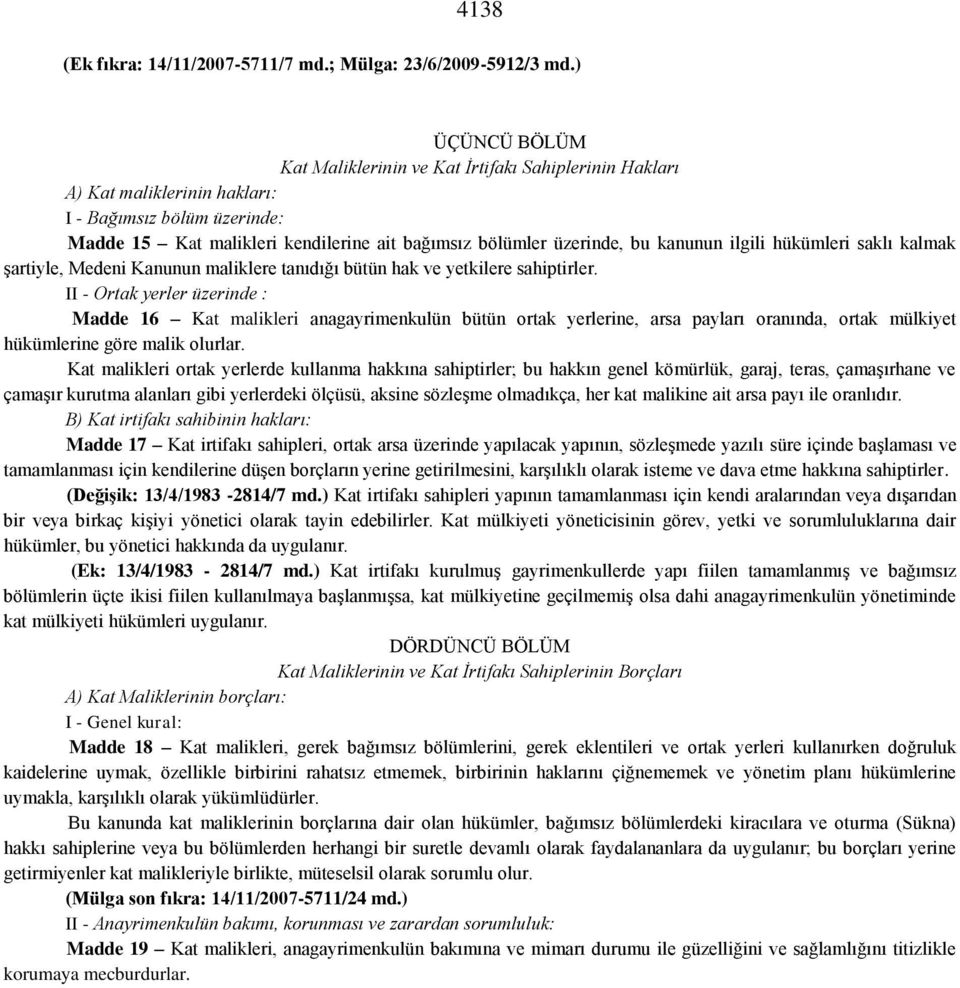 kanunun ilgili hükümleri saklı kalmak şartiyle, Medeni Kanunun maliklere tanıdığı bütün hak ve yetkilere sahiptirler.