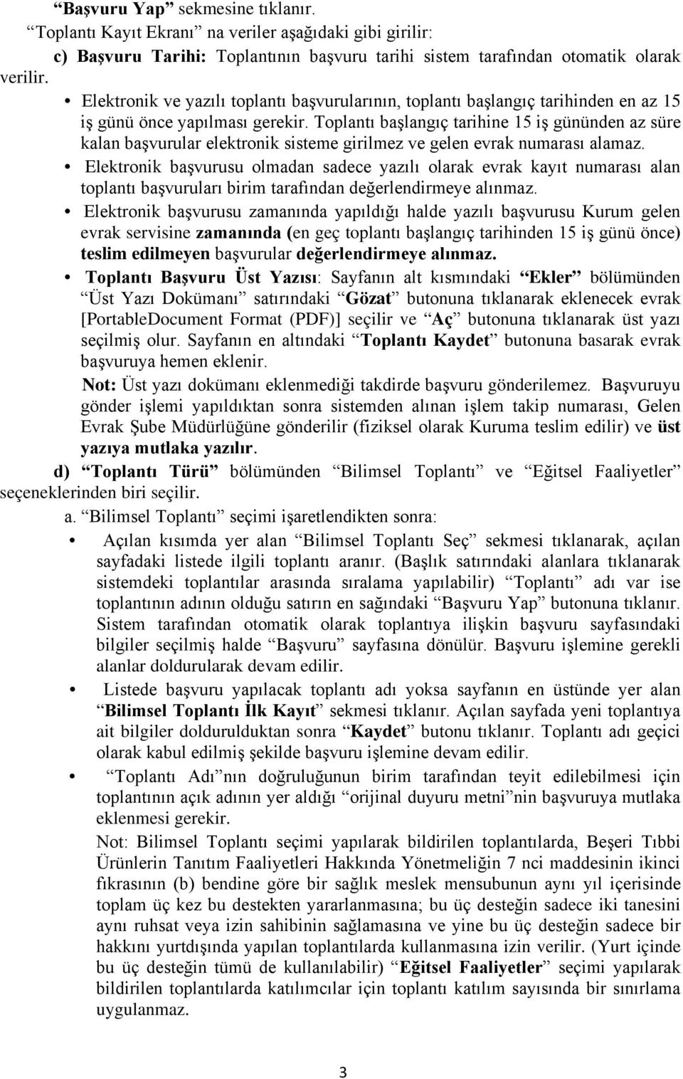 Toplantı başlangıç tarihine 15 iş gününden az süre kalan başvurular elektronik sisteme girilmez ve gelen evrak numarası alamaz.