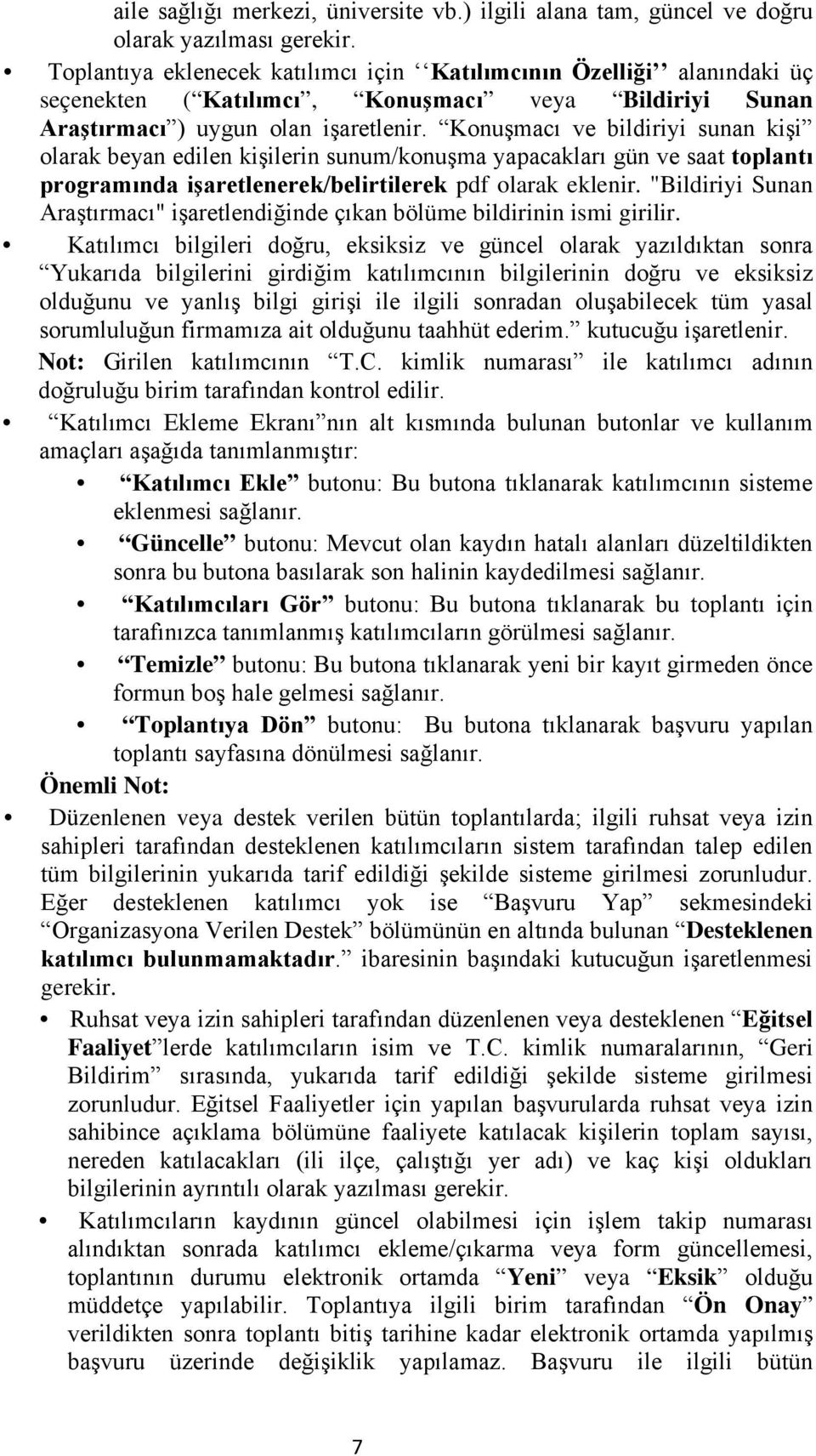 Konuşmacı ve bildiriyi sunan kişi olarak beyan edilen kişilerin sunum/konuşma yapacakları gün ve saat toplantı programında işaretlenerek/belirtilerek pdf olarak eklenir.