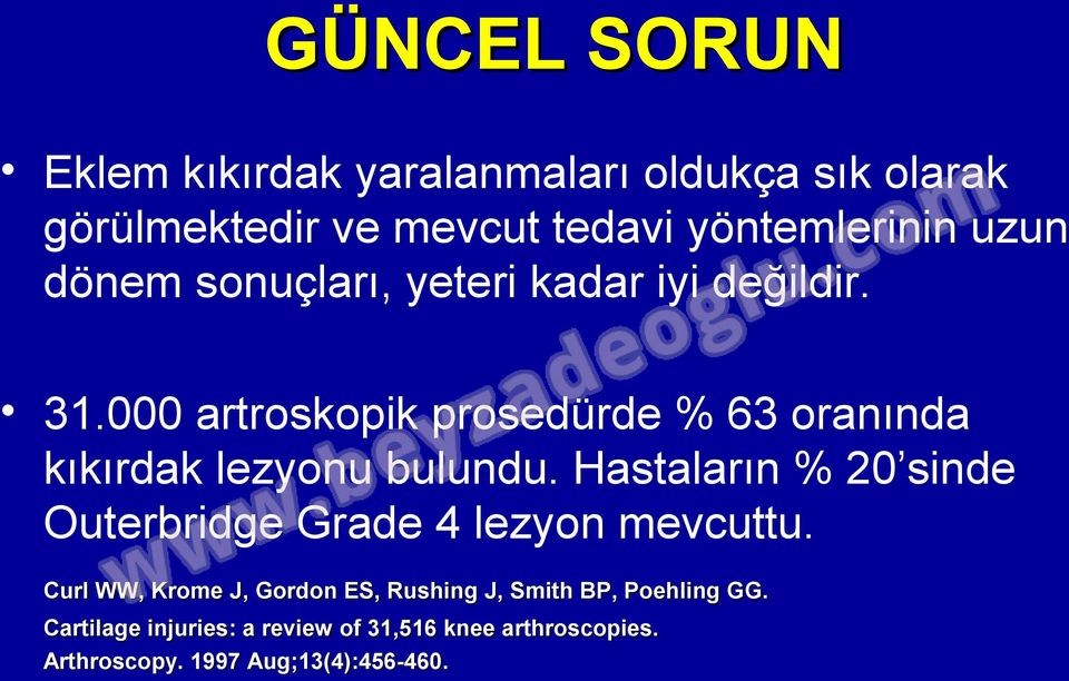 000 artroskopik prosedürde % 63 oranında kıkırdak lezyonu bulundu.