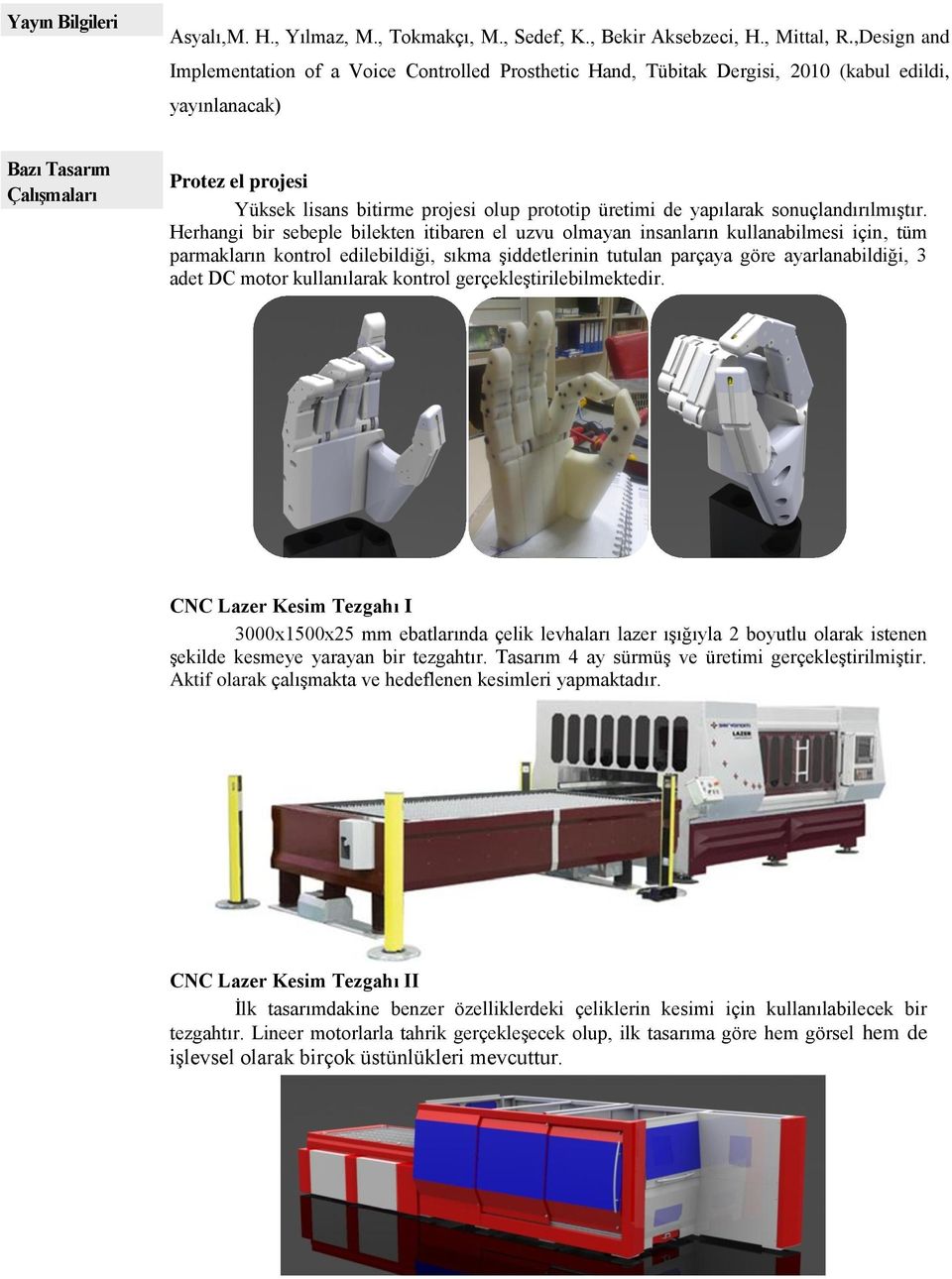 prototip üretimi de yapılarak sonuçlandırılmıştır.