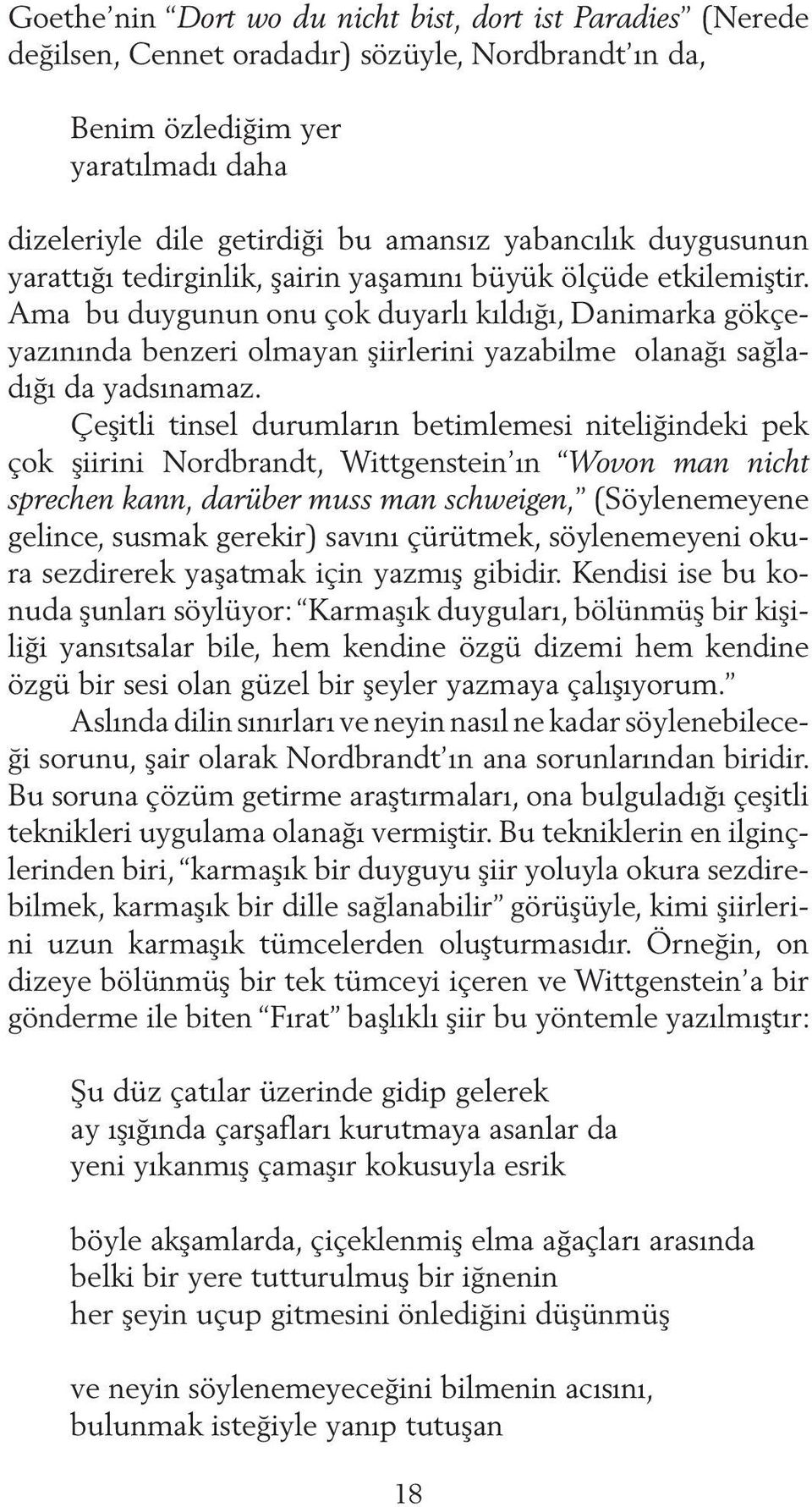 Ama bu duygunun onu çok duyarlı kıldığı, Danimarka gökçeyazınında benzeri olmayan şiirlerini yazabilme olanağı sağladığı da yadsınamaz.