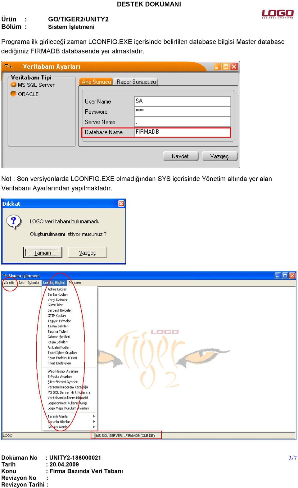 FIRMADB databasende yer almaktadır. Not : Son versiyonlarda LCONFIG.