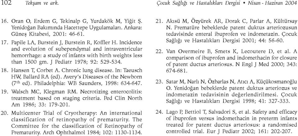 Incidence and evolution of subependymal and intraventricular hemorrhage: a study of infants with birth weights less than 1500 gm. J Pediatr 1978; 92: 529-534. 18. Hansen T, Corbet A.