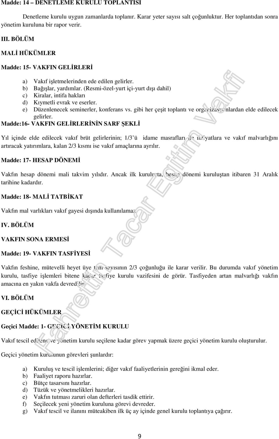 (Resmi-özel-yurt içi-yurt dışı dahil) c) Kiralar, intifa hakları d) Kıymetli evrak ve eserler. e) Düzenlenecek seminerler, konferans vs.