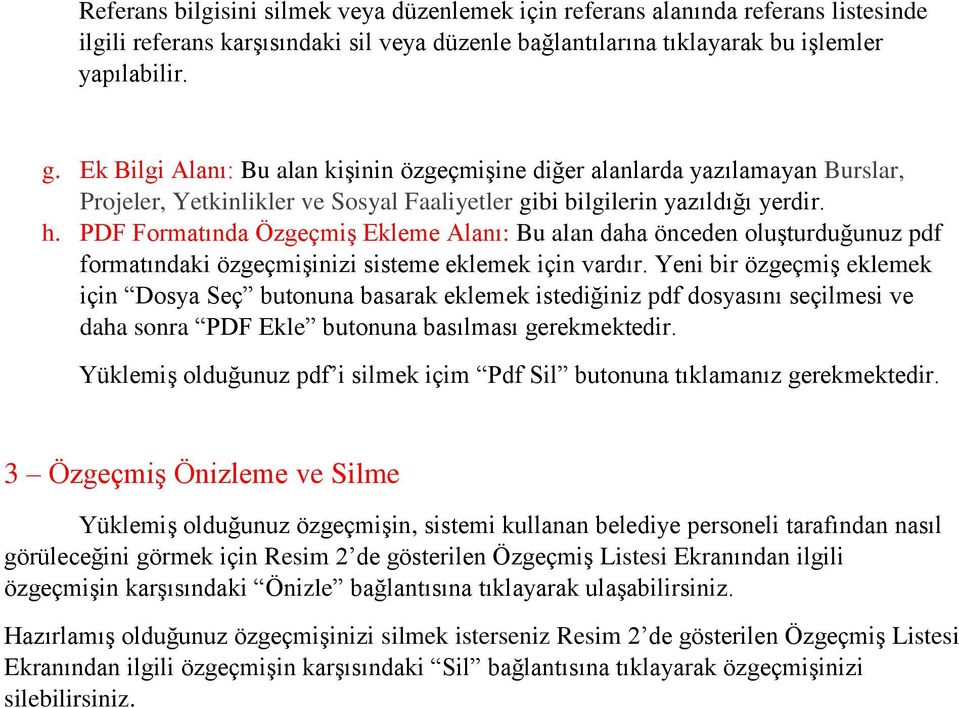 PDF Formatında Özgeçmiş Ekleme Alanı: Bu alan daha önceden oluşturduğunuz pdf formatındaki özgeçmişinizi sisteme eklemek için vardır.