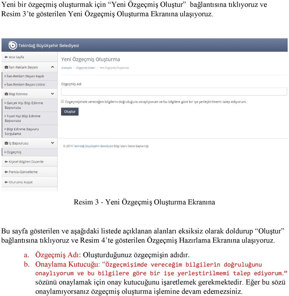 gösterilen Özgeçmiş Hazırlama Ekranına ulaşıyoruz. a. Özgeçmiş Adı: Oluşturduğunuz özgeçmişin adıdır. b.