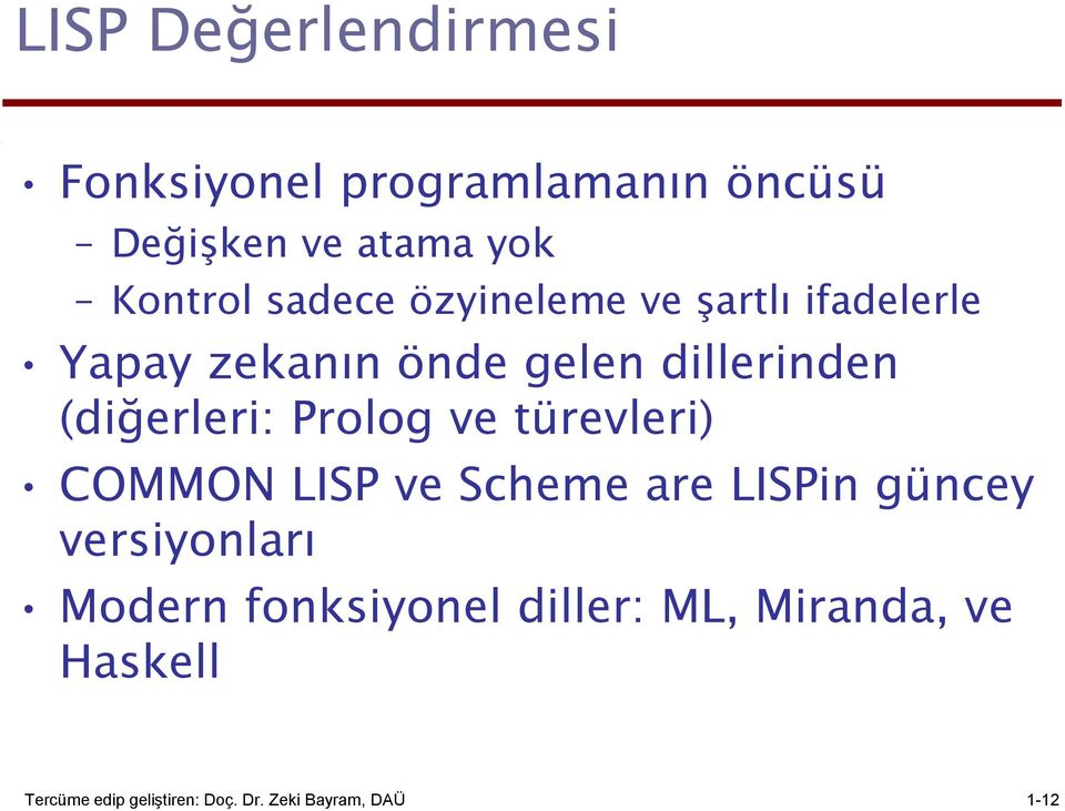 Prolog ve türevleri) COMMON LISP ve Scheme are LISPin güncey versiyonları Modern