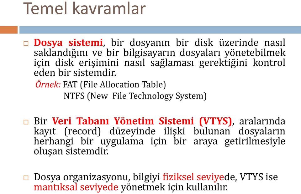 Örnek: FAT (File Allocation Table) NTFS (New File Technology System) Bir Veri Tabanı Yönetim Sistemi (VTYS), aralarında kayıt (record)
