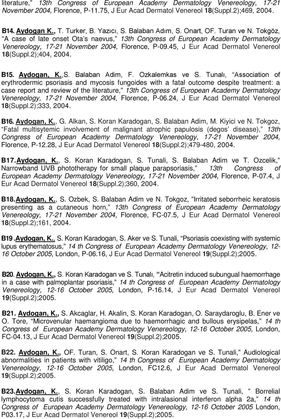 45, J Eur Acad Dermatol Venereol 18(Suppl.2);404, 2004. B15. Aydogan, K.,S. Balaban Adim, F. Ozkalemkas ve S.