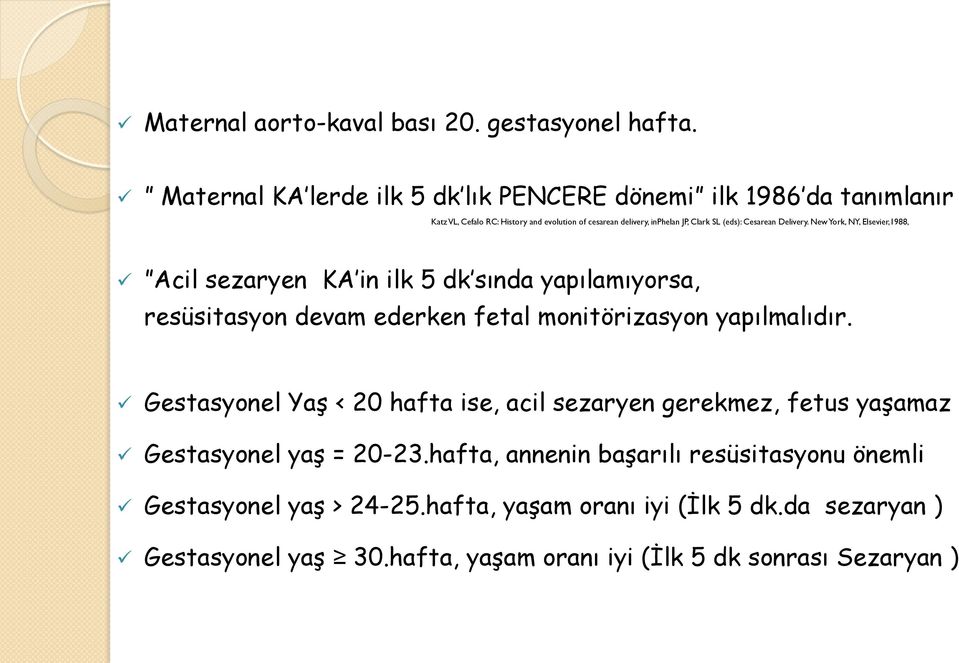 Cesarean Delivery. New York, NY, Elsevier,1988, Acil sezaryen KA in ilk 5 dk sında yapılamıyorsa, resüsitasyon devam ederken fetal monitörizasyon yapılmalıdır.