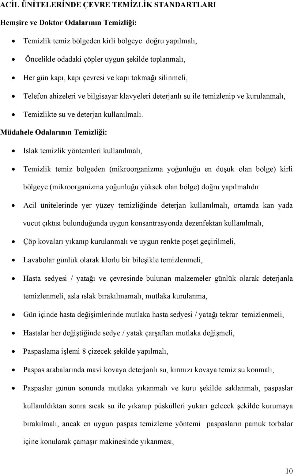 Müdahele Odalarının Temizliği: Islak temizlik yöntemleri kullanılmalı, Temizlik temiz bölgeden (mikroorganizma yoğunluğu en düşük olan bölge) kirli bölgeye (mikroorganizma yoğunluğu yüksek olan