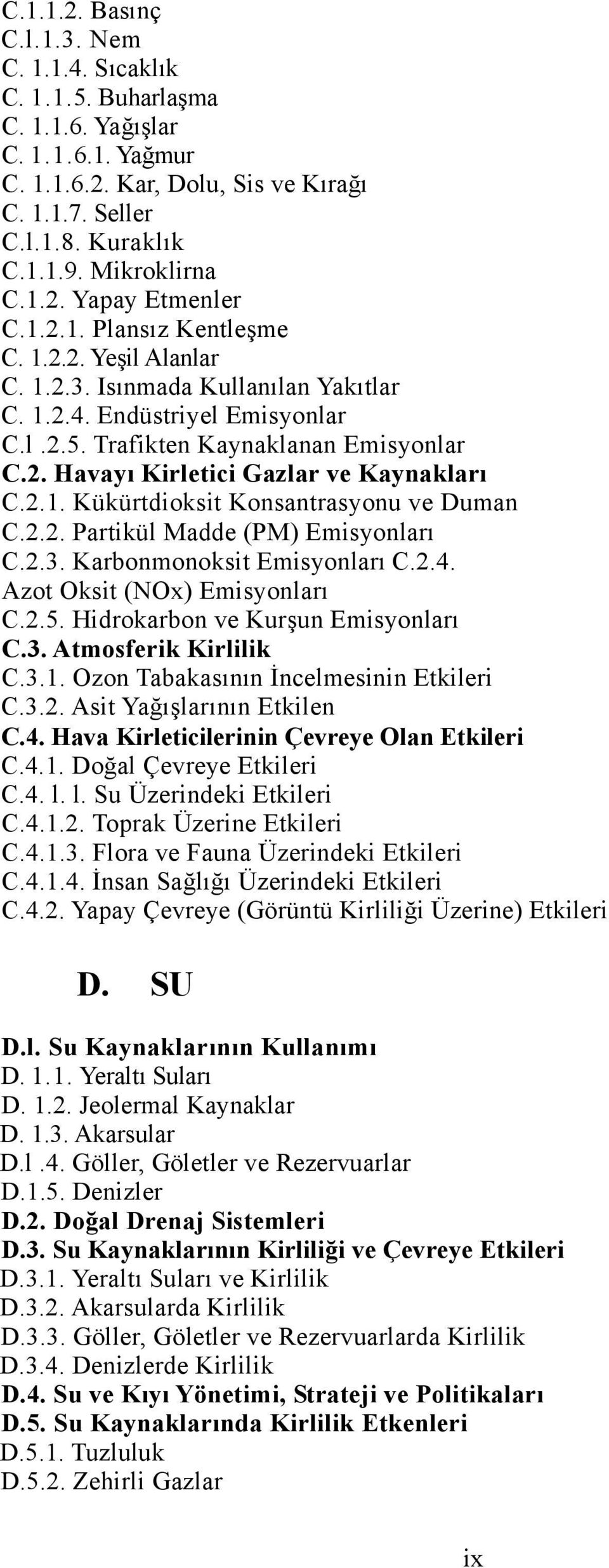 Trafikten Kaynaklanan Emisyonlar C.2. Havayı Kirletici Gazlar ve Kaynakları C.2.1. Kükürtdioksit Konsantrasyonu ve Duman C.2.2. Partikül Madde (PM) Emisyonları C.2.3. Karbonmonoksit Emisyonları C.2.4.