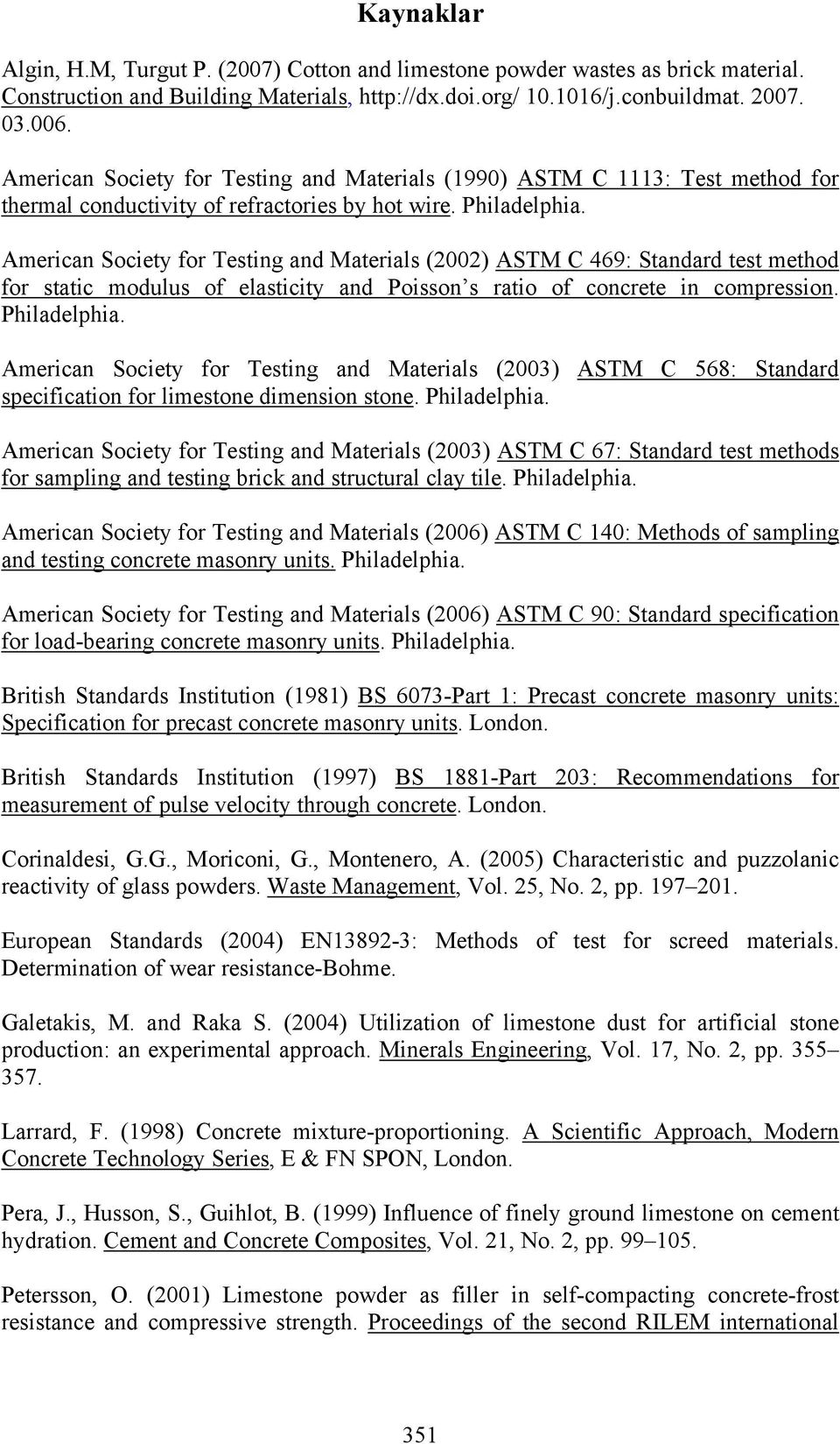 American Society for Testing and Materials (2002) ASTM C 469: Standard test method for static modulus of elasticity and Poisson s ratio of concrete in compression. Philadelphia.