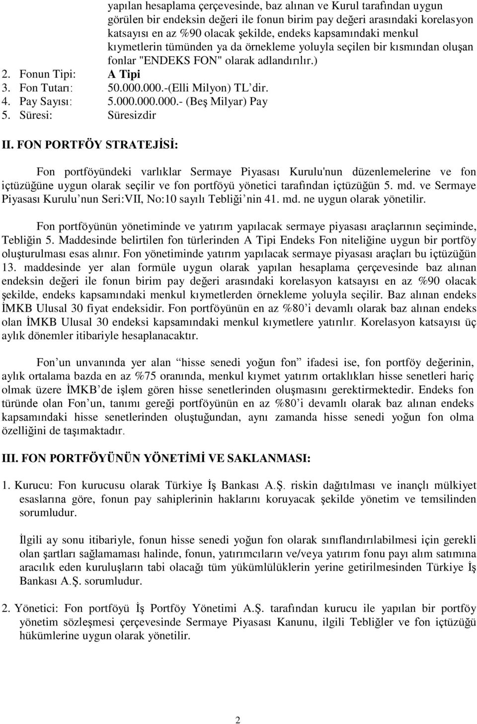 4. Pay Sayısı: 5.000.000.000.- (Beş Milyar) Pay 5. Süresi: Süresizdir II.