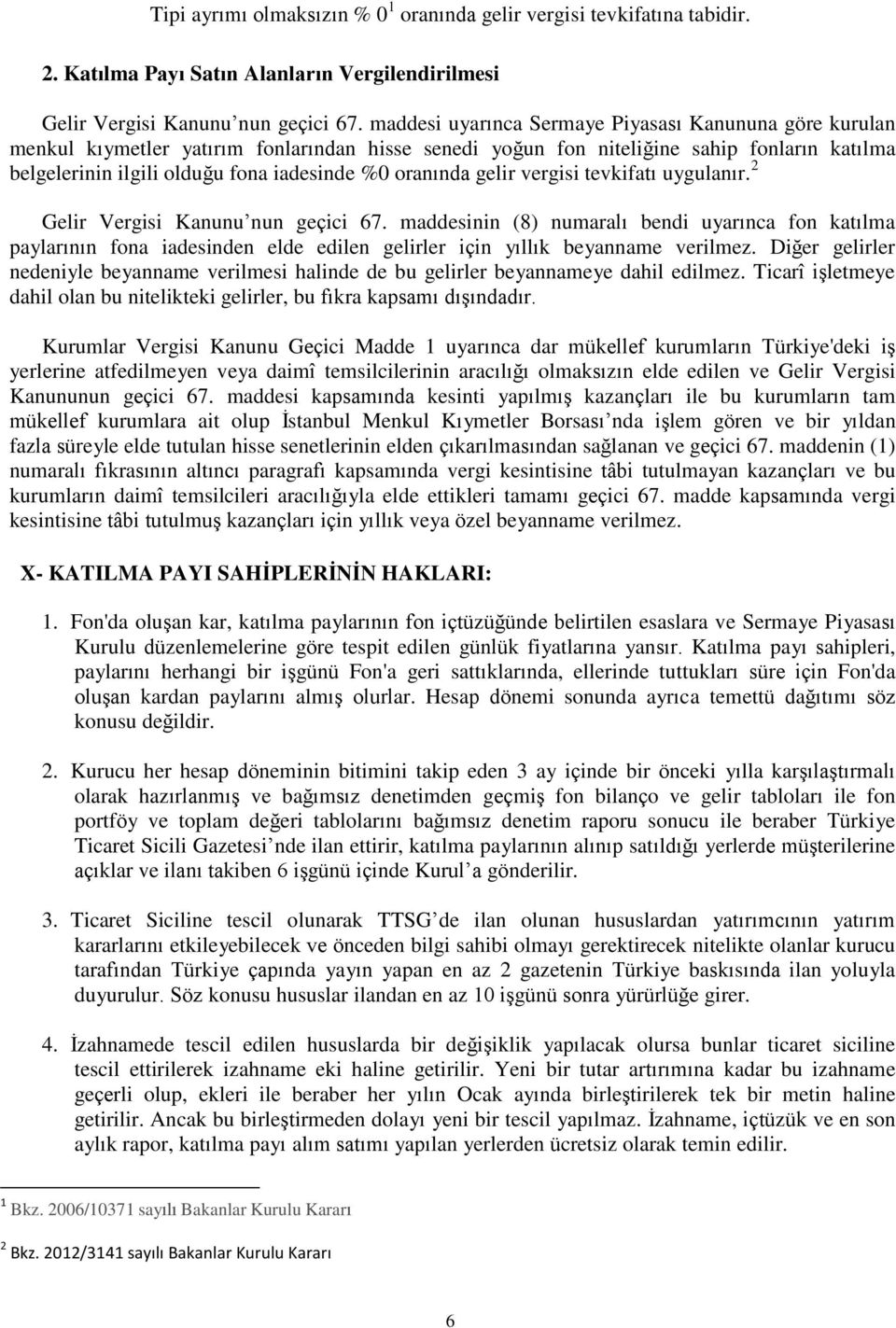 oranında gelir vergisi tevkifatı uygulanır. 2 Gelir Vergisi Kanunu nun geçici 67.