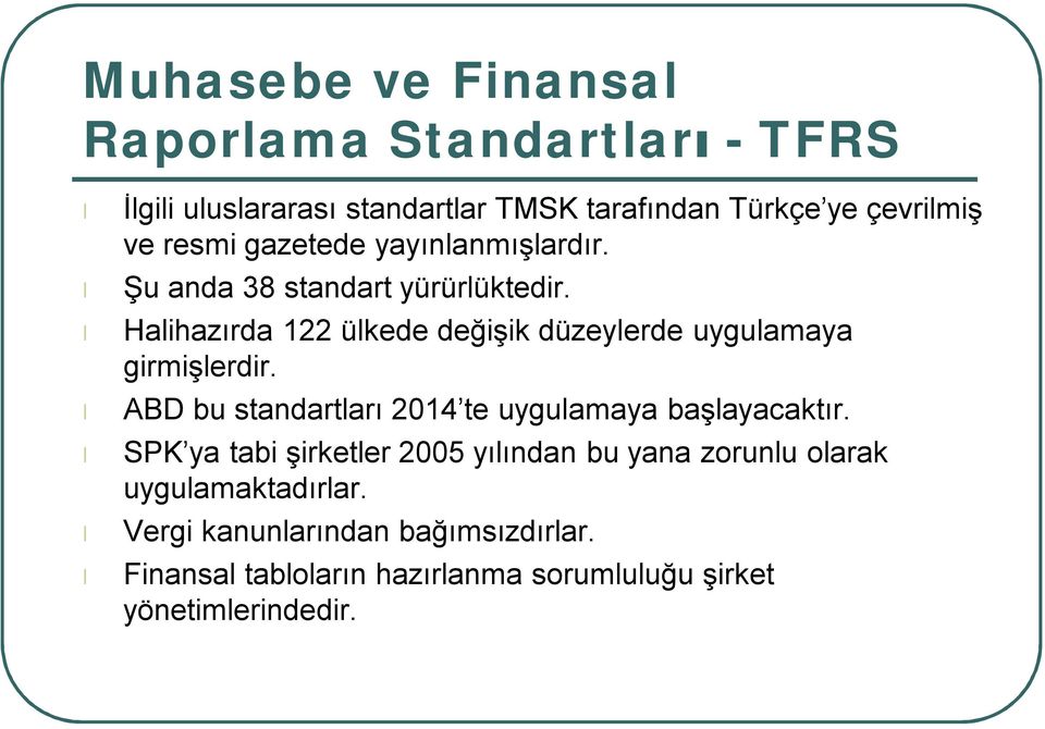 Halihazırda 122 ülkede değişik düzeylerde uygulamaya girmişlerdir. ABD bu standartları 2014 te uygulamaya başlayacaktır.