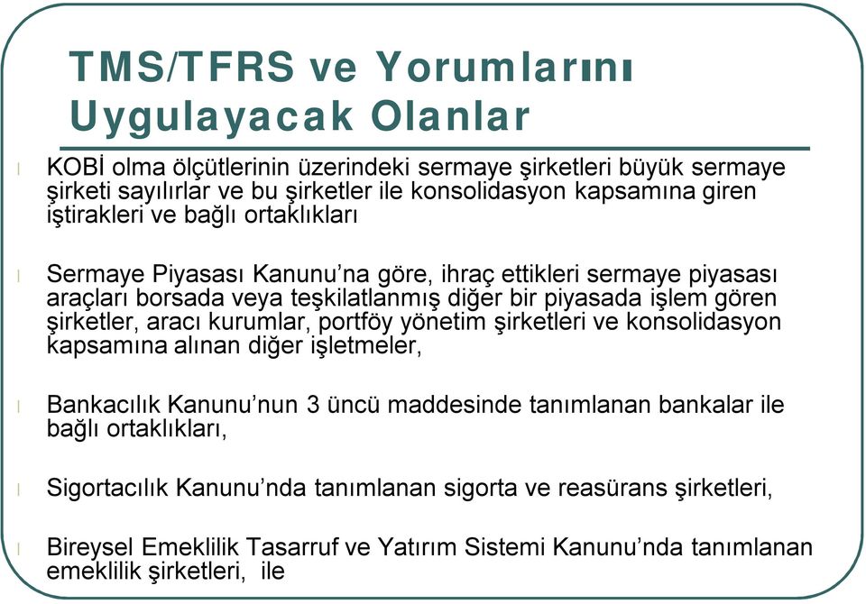 şirketler, aracı kurumlar, portföy yönetim şirketleri ve konsolidasyon kapsamına alınan diğer işletmeler, Bankacılık Kanunu nun 3 üncü maddesinde tanımlanan bankalar ile