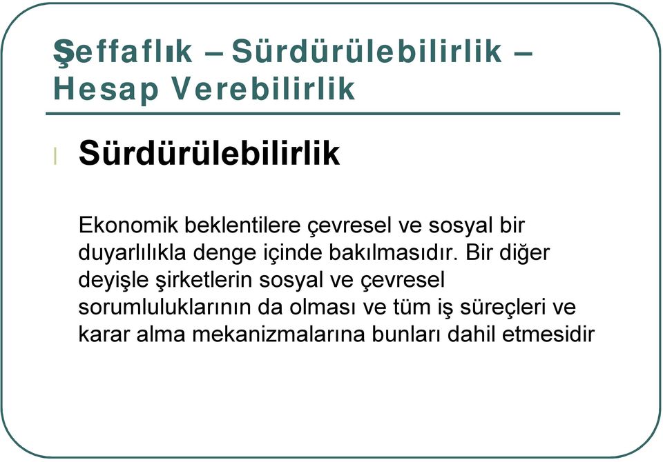 Bir diğer deyişle şirketlerin sosyal ve çevresel sorumluluklarının da