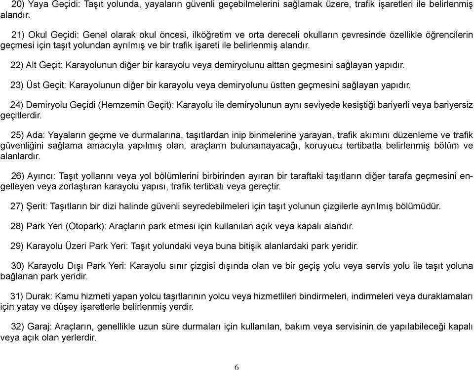 22) Alt Geçit: Karayolunun diğer bir karayolu veya demiryolunu alttan geçmesini sağlayan yapıdır. 23) Üst Geçit: Karayolunun diğer bir karayolu veya demiryolunu üstten geçmesini sağlayan yapıdır.