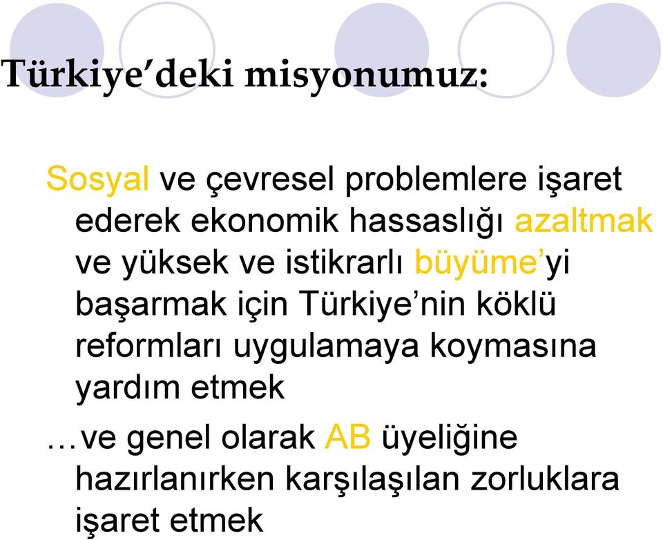 için Türkiye nin köklü reformları uygulamaya koymasına yardım etmek ve