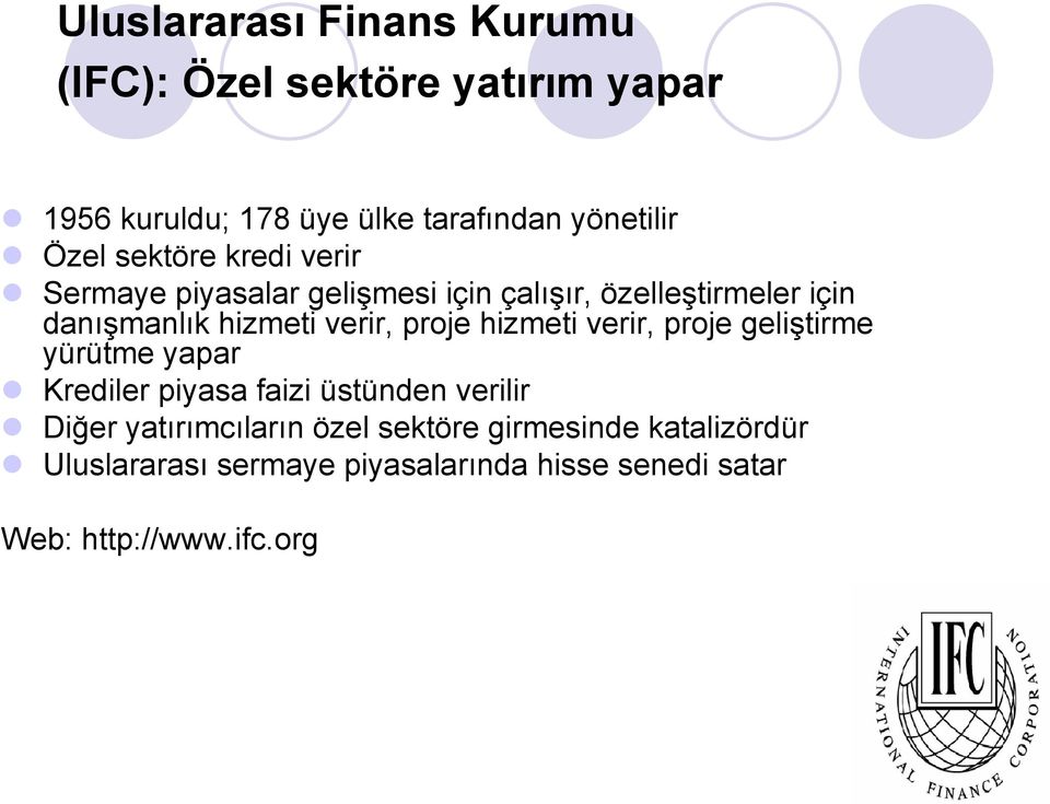 verir, proje hizmeti verir, proje geliştirme yürütme yapar Krediler piyasa faizi üstünden verilir Diğer