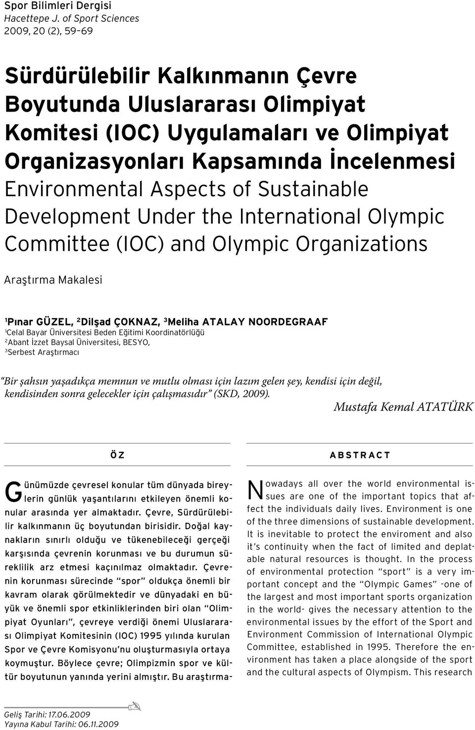 Aspects of Sustainable Development Under the International Olympic Committee (IOC) and Olympic Organizations Araştırma Makalesi 1 Pınar GÜZEL, 2 Dilşad ÇOKNAZ, 3 Meliha ATALAY NOORDEGRAAF 1 Celal