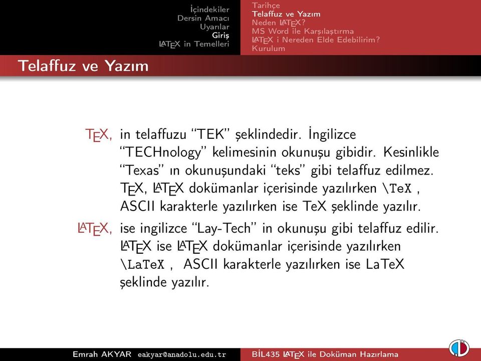 TEX, L A TEX dokümanlar içerisinde yazılırken \TeX, ASCII karakterle yazılırken ise TeX şeklinde yazılır.