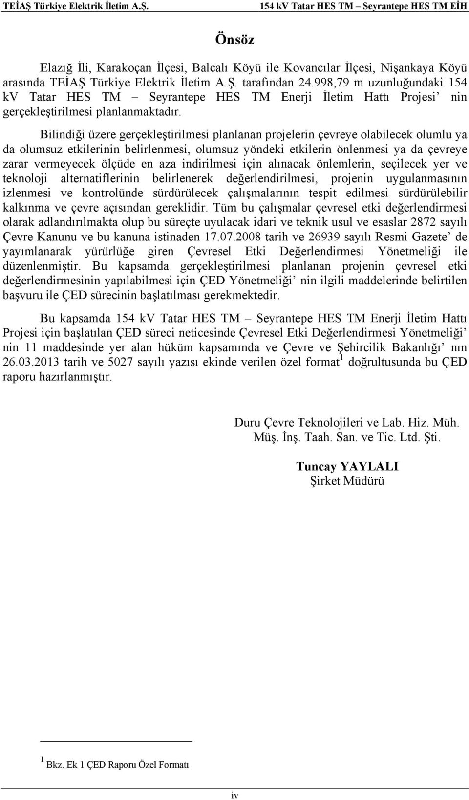 Bilindiği üzere gerçekleştirilmesi planlanan projelerin çevreye olabilecek olumlu ya da olumsuz etkilerinin belirlenmesi, olumsuz yöndeki etkilerin önlenmesi ya da çevreye zarar vermeyecek ölçüde en