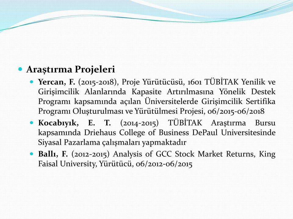 kapsamında açılan Üniversitelerde Girişimcilik Sertifika Programı Oluşturulması ve Yürütülmesi Projesi, 06/2015-06/2018 Kocabıyık, E. T.