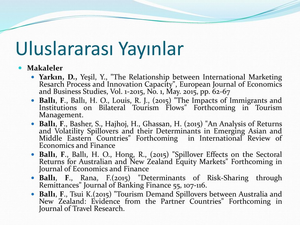 , Ballı, H. O., Louis, R. J., (2015) "The Impacts of Immigrants and Institutions on Bilateral Tourism Flows" Forthcoming in Tourism Management. Ballı, F., Basher, S., Hajhoj, H., Ghassan, H.