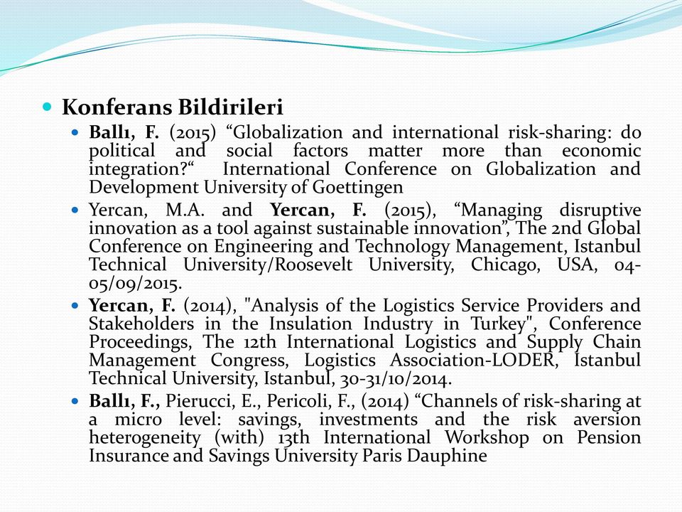 (2015), Managing disruptive innovation as a tool against sustainable innovation, The 2nd Global Conference on Engineering and Technology Management, Istanbul Technical University/Roosevelt