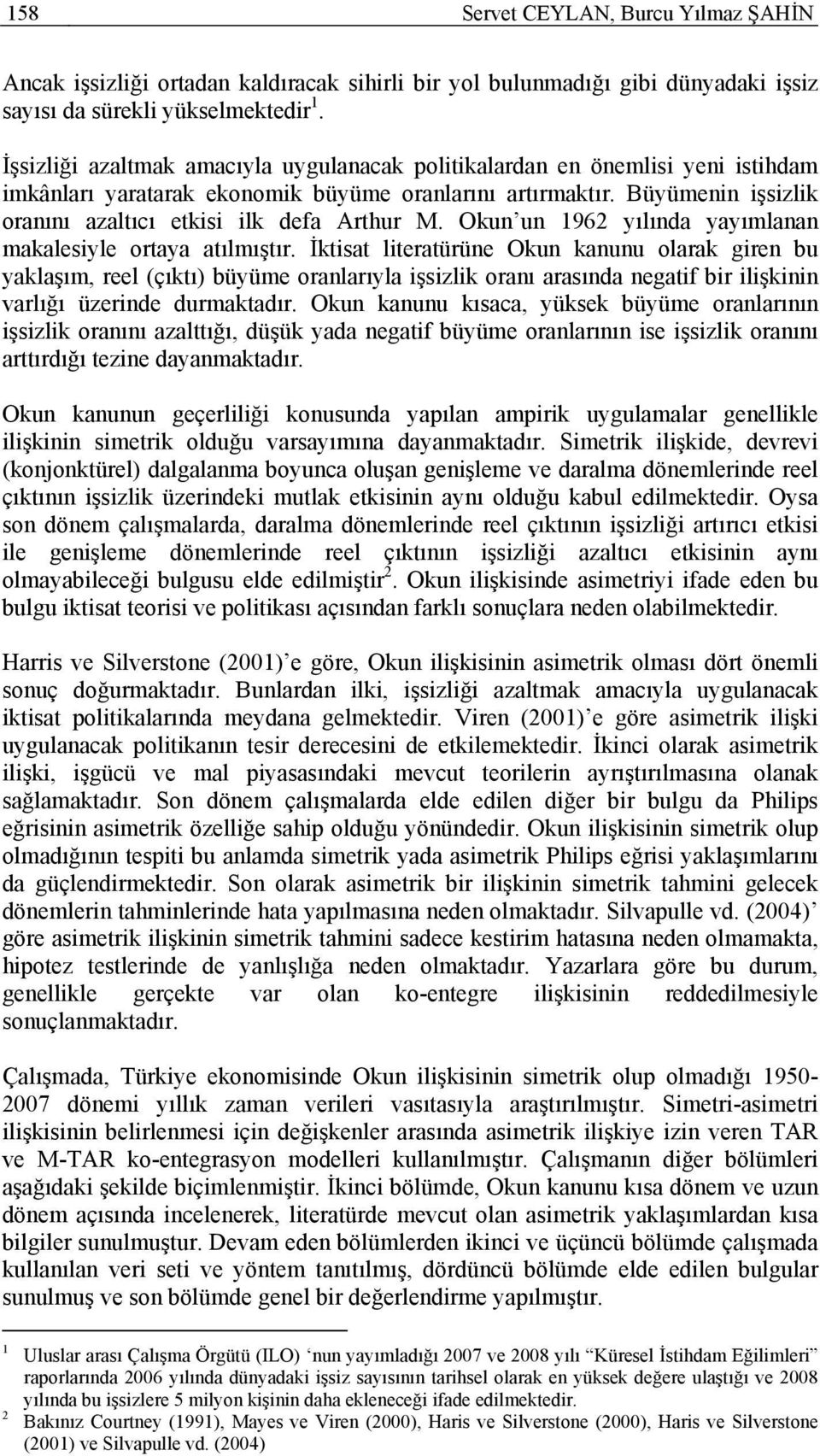 Okun un 96 yılında yayımlanan makalesiyle oraya aılmışır.