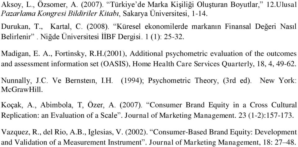 (2001), Additional psychometric evaluation of the outcomes and assessment information set (OASIS), Home Health Care Services Quarterly, 18, 4, 49-62. Nunnally, J.C. Ve Bernsteın, I.H. (1994); Psychometric Theory, (3rd ed).