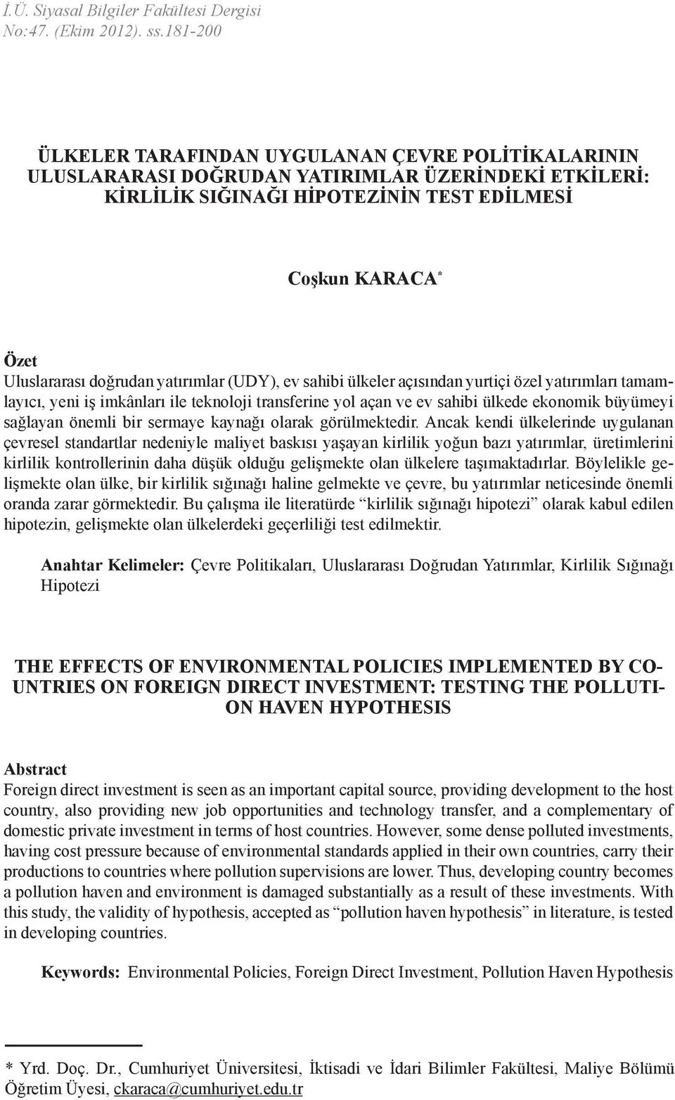 yatırımlar (UDY), ev sahibi ülkeler açısından yurtiçi özel yatırımları tamamlayıcı, yeni iş imkânları ile teknoloji transferine yol açan ve ev sahibi ülkede ekonomik büyümeyi sağlayan önemli bir