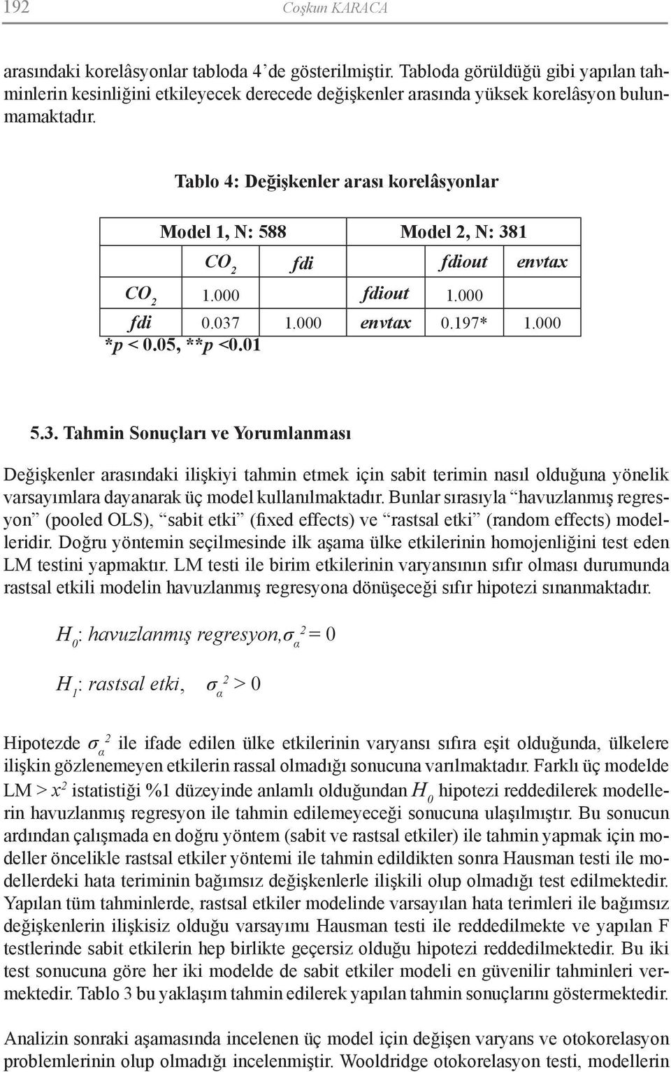 Tablo 4: Değişkenler arası korelâsyonlar Model 1, N: 588 Model 2, N: 38