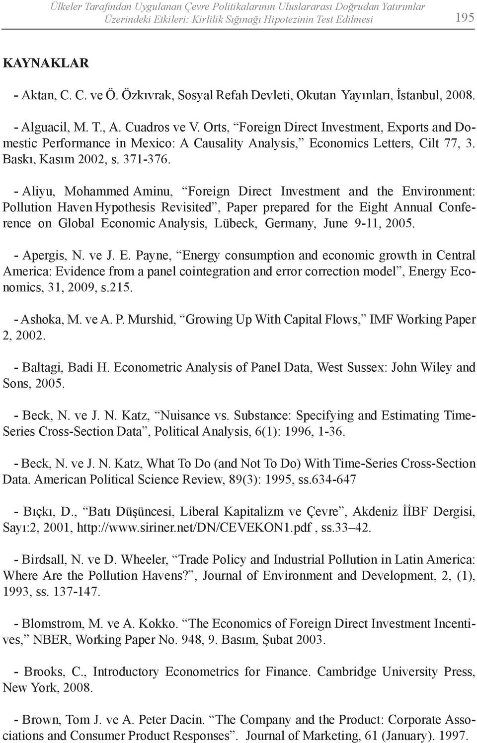 Orts, Foreign Direct Investment, Exports and Domestic Performance in Mexico: A Causality Analysis, Economics Letters, Cilt 77, 3. Baskı, Kasım 2002, s. 371-376.