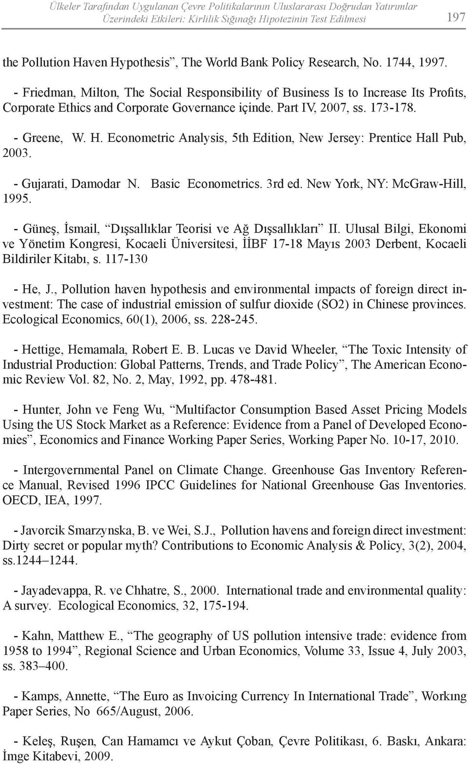 - Greene, W. H. Econometric Analysis, 5th Edition, New Jersey: Prentice Hall Pub, 2003. - Gujarati, Damodar N. Basic Econometrics. 3rd ed. New York, NY: McGraw-Hill, 1995.