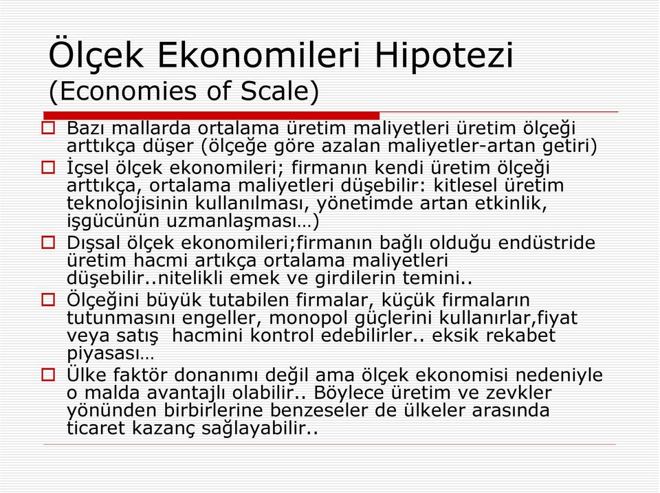 olduğu endüstride üretim hacmi artıkça ortalama maliyetleri düşebilir..nitelikli emek ve girdilerin temini.