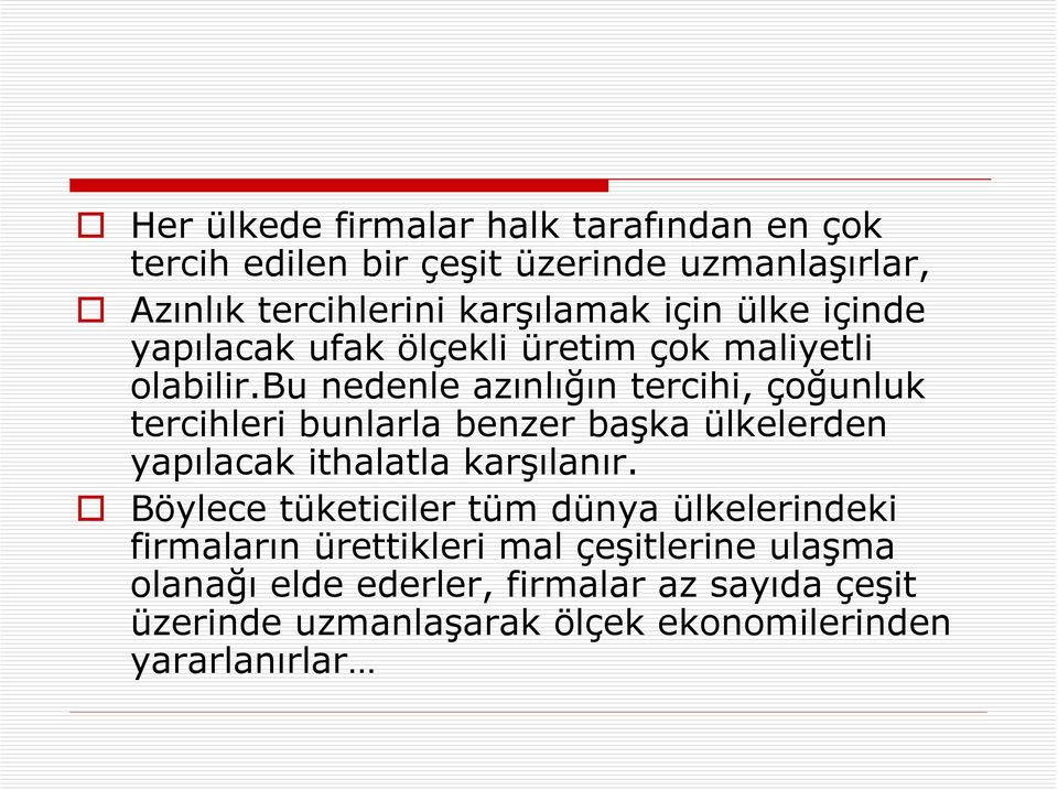 bu nedenle azınlığın tercihi, çoğunluk tercihleri bunlarla benzer başka ülkelerden yapılacak ithalatla karşılanır.