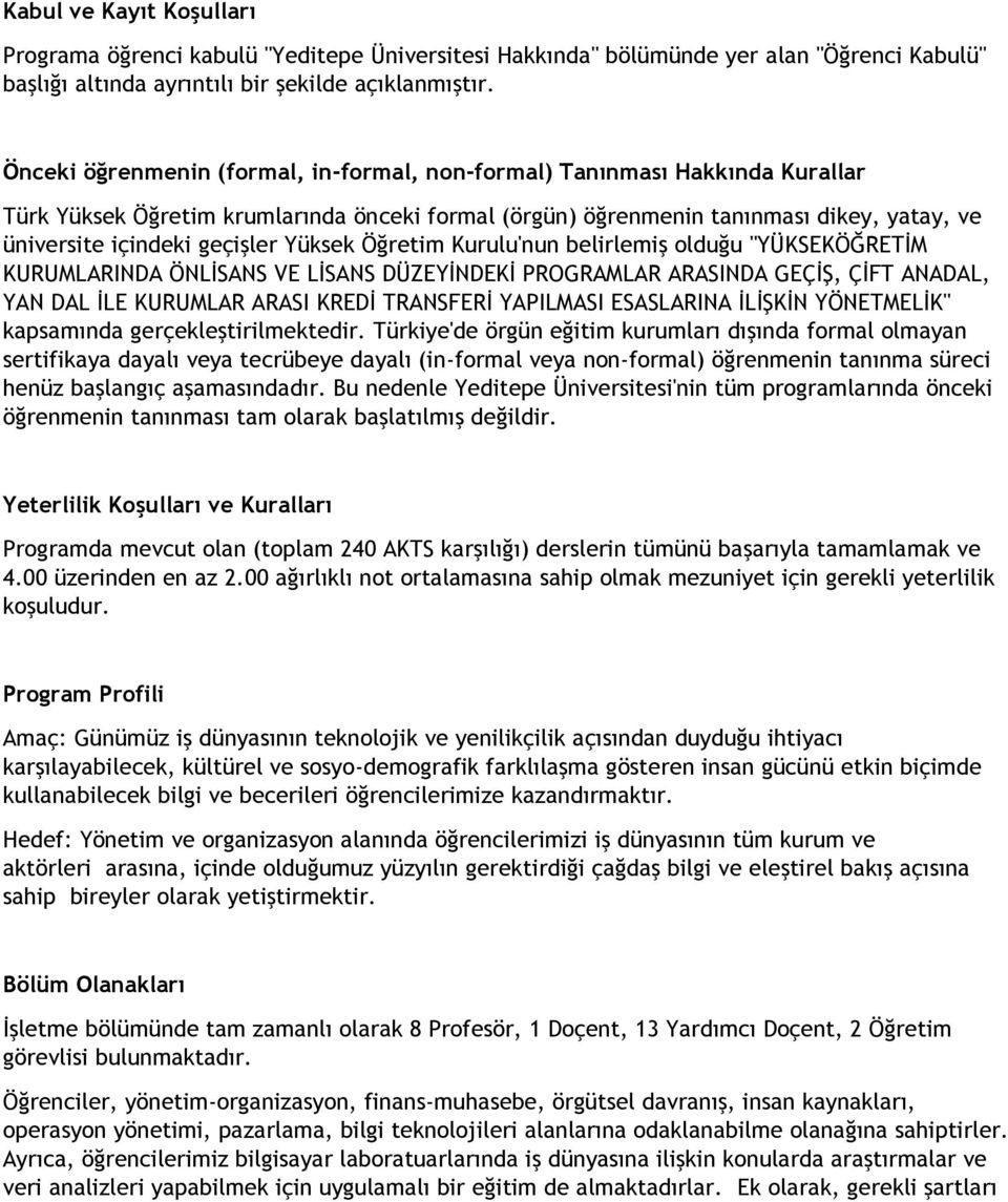 Yüksek Öğretim Kurulu'nun belirlemiş olduğu "YÜKSEKÖĞRETİM KURUMLARINDA ÖNLİSANS VE LİSANS DÜZEYİNDEKİ PROGRAMLAR ARASINDA GEÇİŞ, ÇİFT ANADAL, YAN DAL İLE KURUMLAR ARASI KREDİ TRANSFERİ YAPILMASI