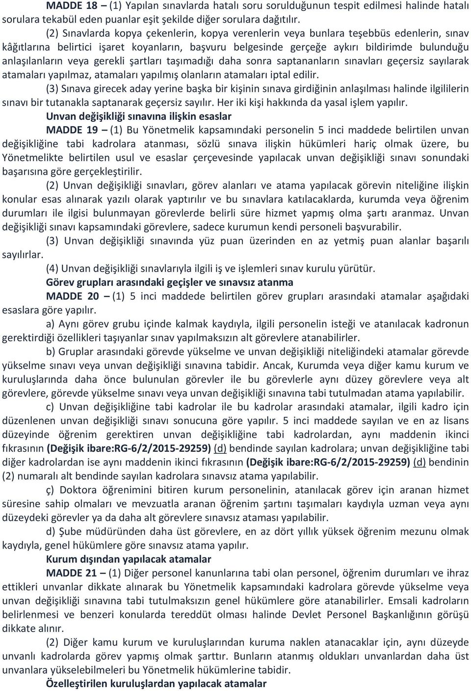 veya gerekli şartları taşımadığı daha sonra saptananların sınavları geçersiz sayılarak atamaları yapılmaz, atamaları yapılmış olanların atamaları iptal edilir.