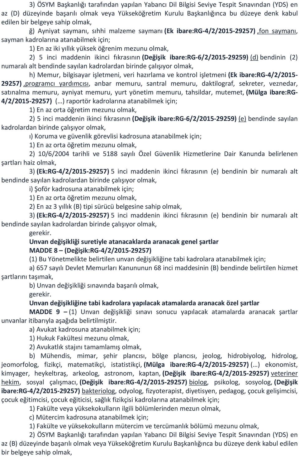 inci maddenin ikinci fıkrasının (Değişik ibare:rg-6/2/2015-29259) (d) bendinin (2) numaralı alt bendinde sayılan kadrolardan birinde çalışıyor olmak, h) Memur, bilgisayar işletmeni, veri hazırlama ve