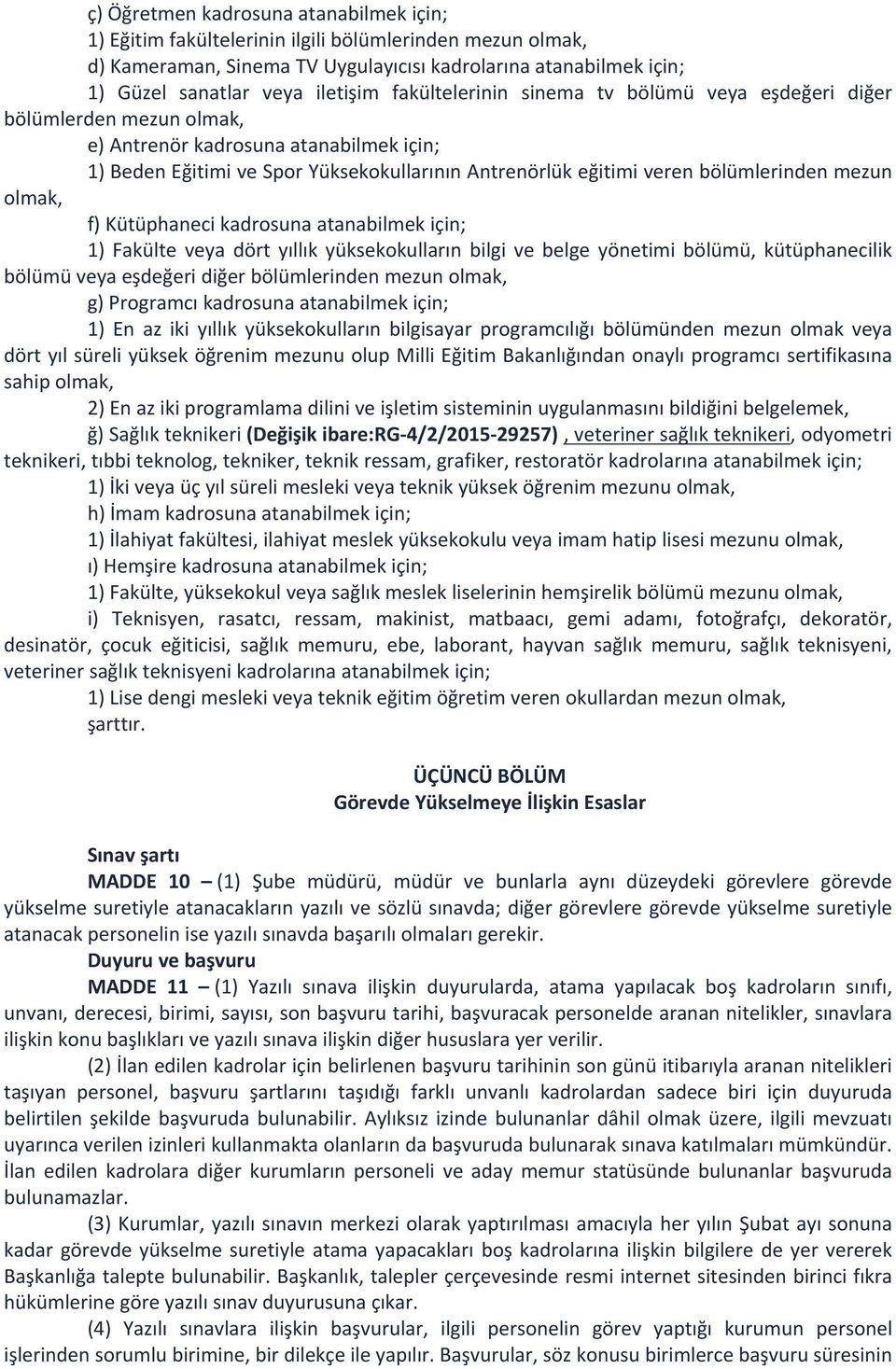 mezun olmak, f) Kütüphaneci kadrosuna atanabilmek için; 1) Fakülte veya dört yıllık yüksekokulların bilgi ve belge yönetimi bölümü, kütüphanecilik bölümü veya eşdeğeri diğer bölümlerinden mezun