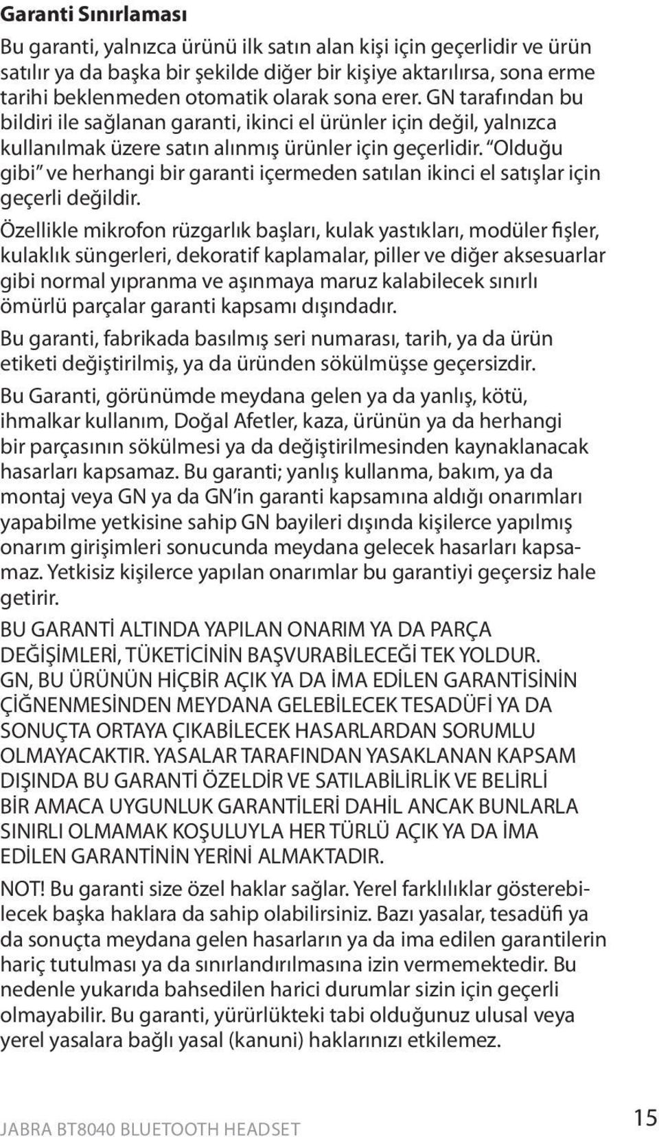 Olduğu gibi ve herhangi bir garanti içermeden satılan ikinci el satışlar için geçerli değildir.